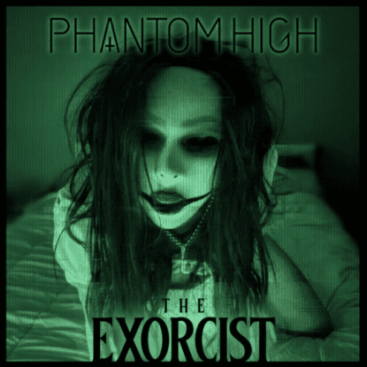 Exorcist by Phantom High